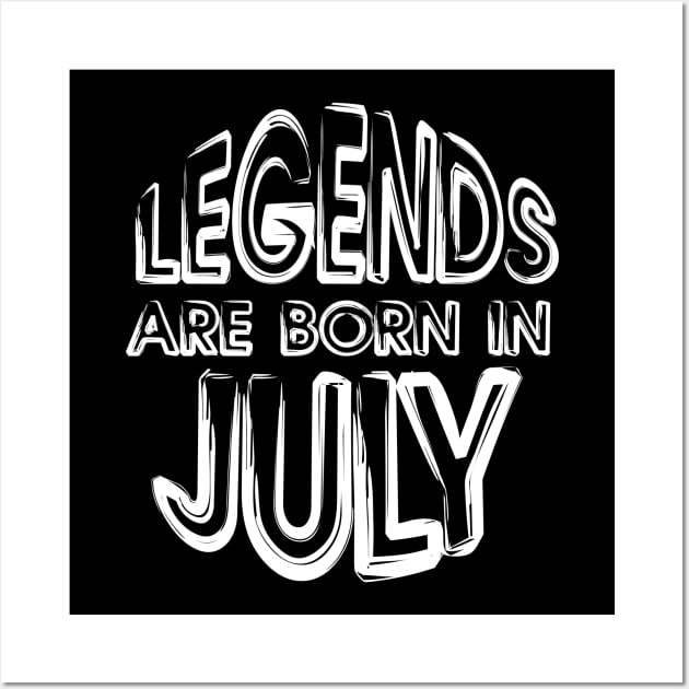 Legends Are Born In July - Inspirational - motivational - gift Wall Art by mo_allashram